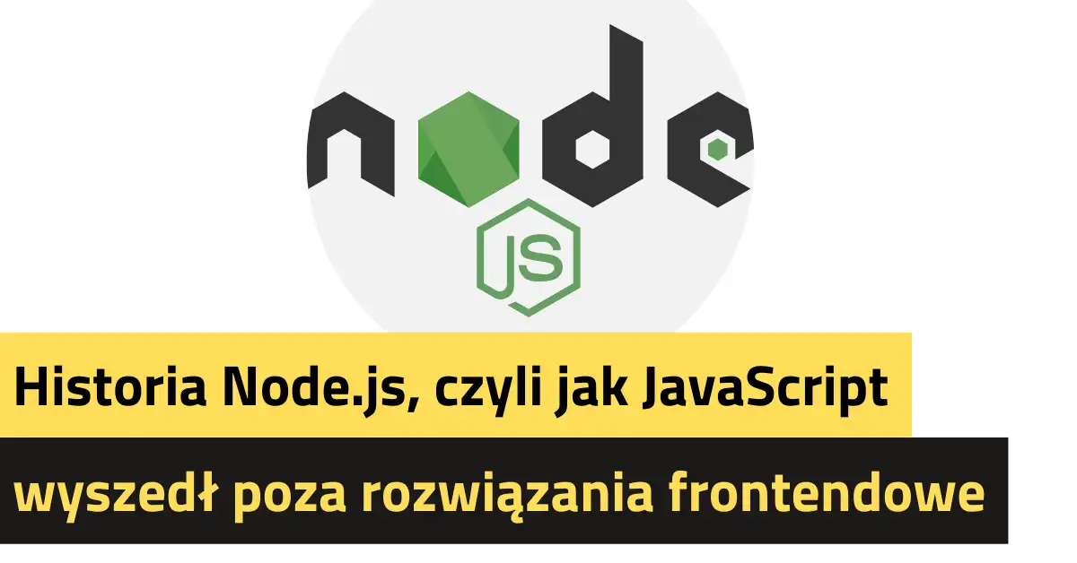 Historia Node.js, czyli jak JavaScript wyszedł poza rozwiązania frontendowe